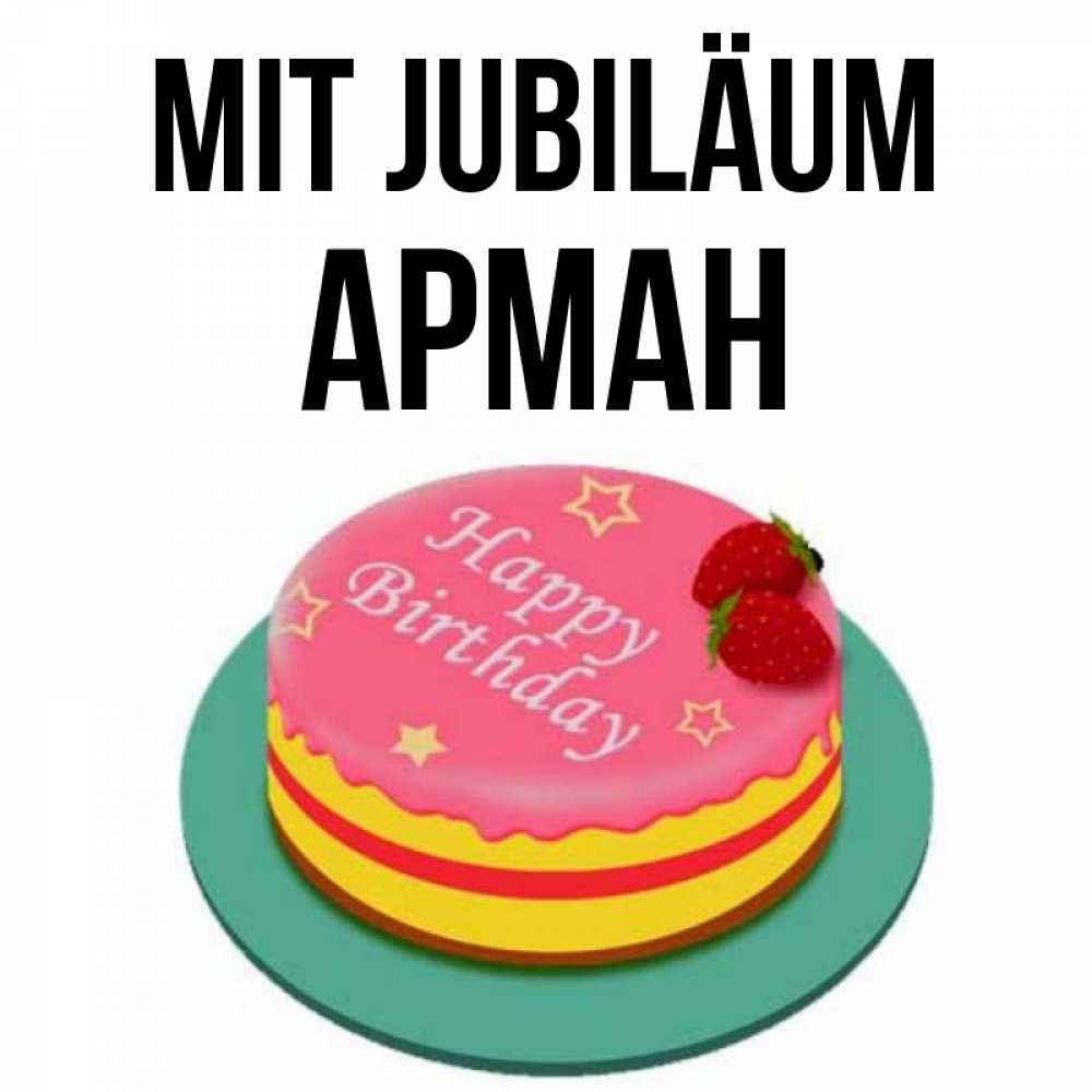 Открытка на каждый день с именем, Арман Mit Jubiläum торт, клубника, днюха Прикольная открытка с пожеланием онлайн скачать бесплатно 