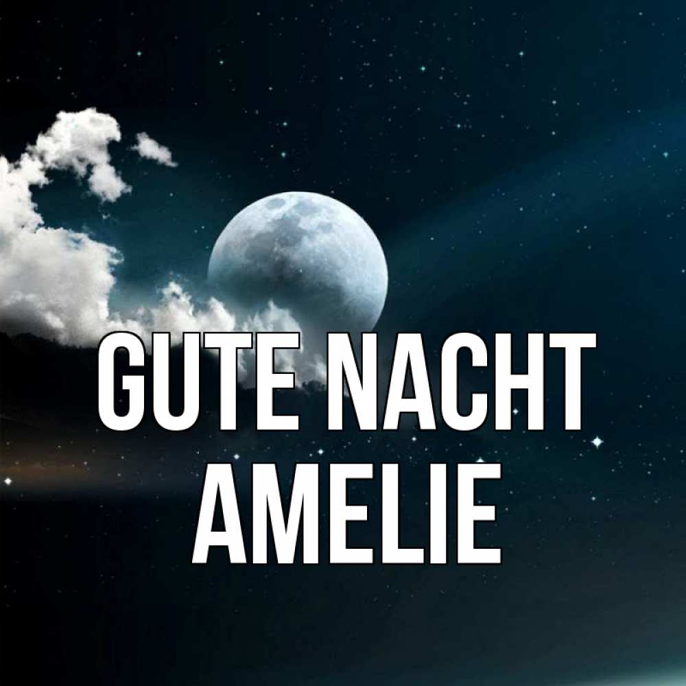Открытка на каждый день с именем, Amelie Gute Nacht облака в лунном свете Прикольная открытка с пожеланием онлайн скачать бесплатно 