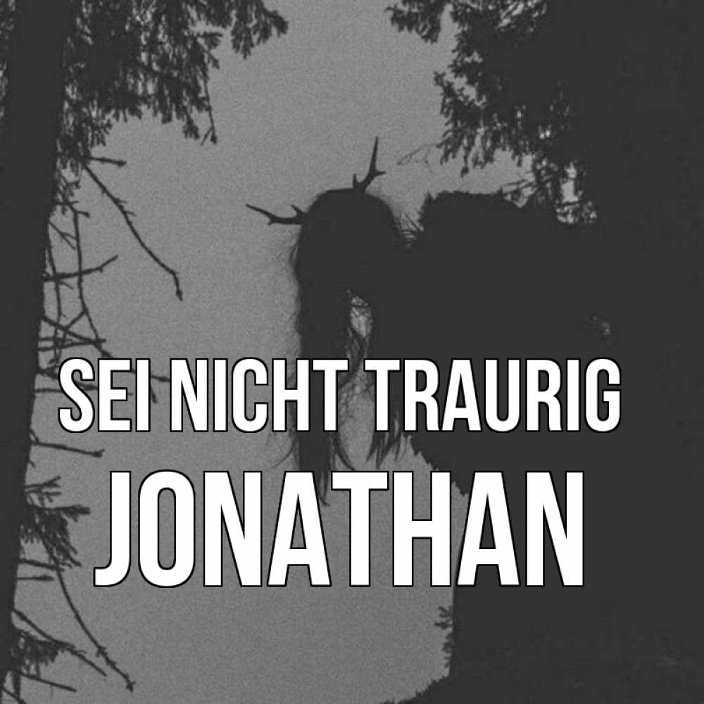 Открытка на каждый день с именем, Jonathan Sei nicht traurig чудище лесное Прикольная открытка с пожеланием онлайн скачать бесплатно 