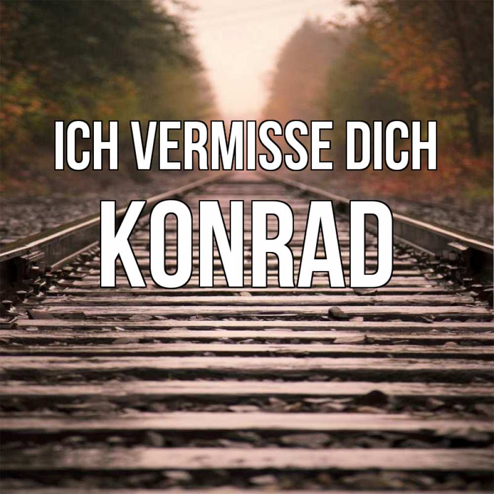 Открытка на каждый день с именем, Konrad Ich vermisse dich приезжай Прикольная открытка с пожеланием онлайн скачать бесплатно 