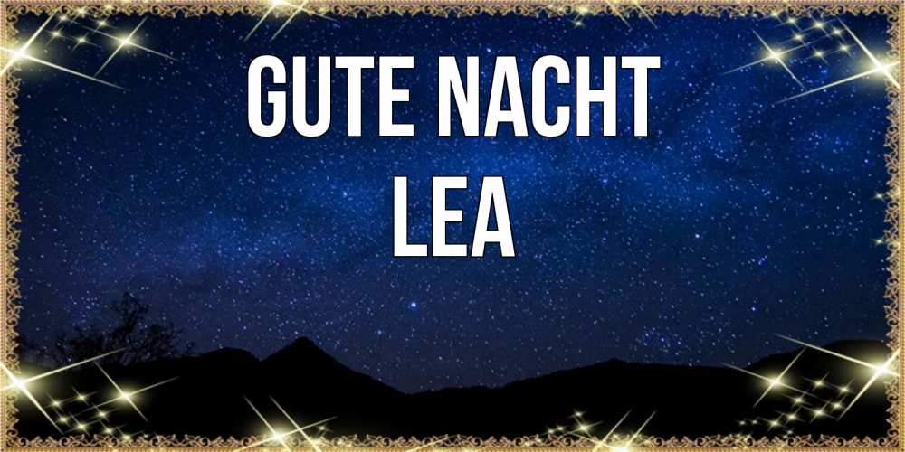 Открытка на каждый день с именем, Lea Gute Nacht млечный путь Прикольная открытка с пожеланием онлайн скачать бесплатно 