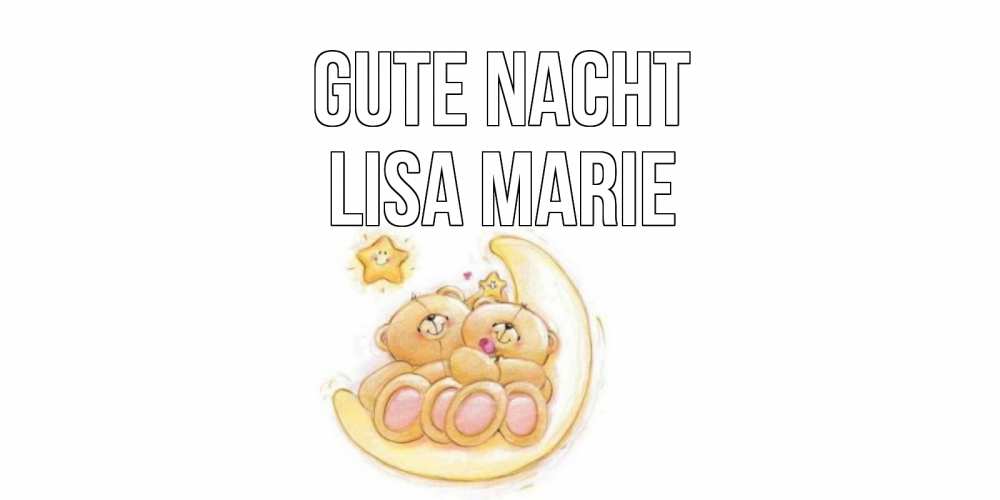 Открытка на каждый день с именем, Lisa-Marie Gute Nacht мишки, месяц Прикольная открытка с пожеланием онлайн скачать бесплатно 