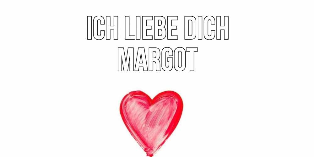 Открытка на каждый день с именем, Margot Ich liebe dich сердце, рисунок Прикольная открытка с пожеланием онлайн скачать бесплатно 