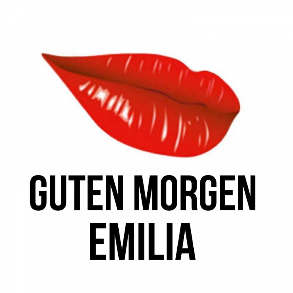 Открытка на каждый день с именем, Emilia Guten Morgen утрешний поцелуй Прикольная открытка с пожеланием онлайн скачать бесплатно 