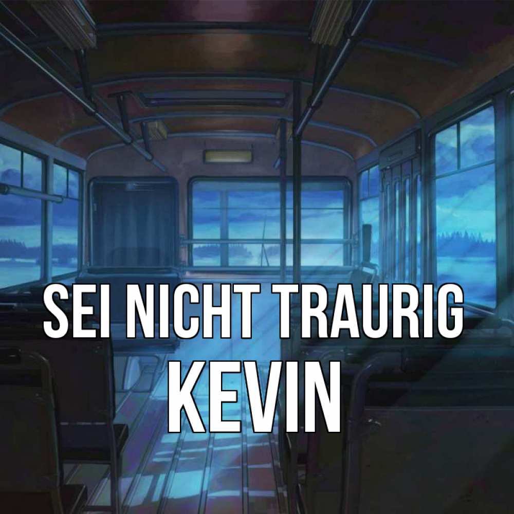 Открытка на каждый день с именем, Kevin Sei nicht traurig страшилка Прикольная открытка с пожеланием онлайн скачать бесплатно 