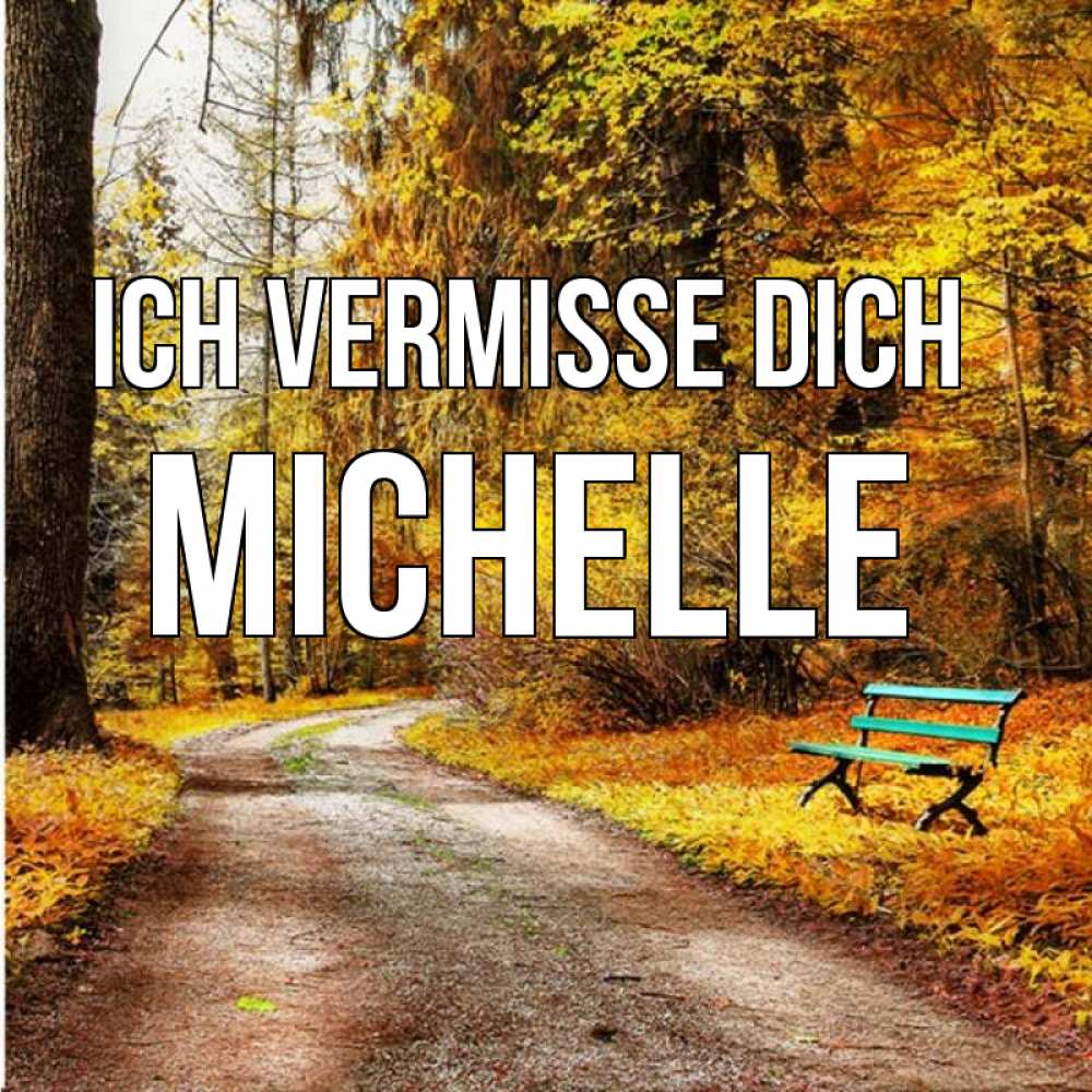 Открытка на каждый день с именем, Michelle Ich vermisse dich зеленая лавочка и осенний лес Прикольная открытка с пожеланием онлайн скачать бесплатно 