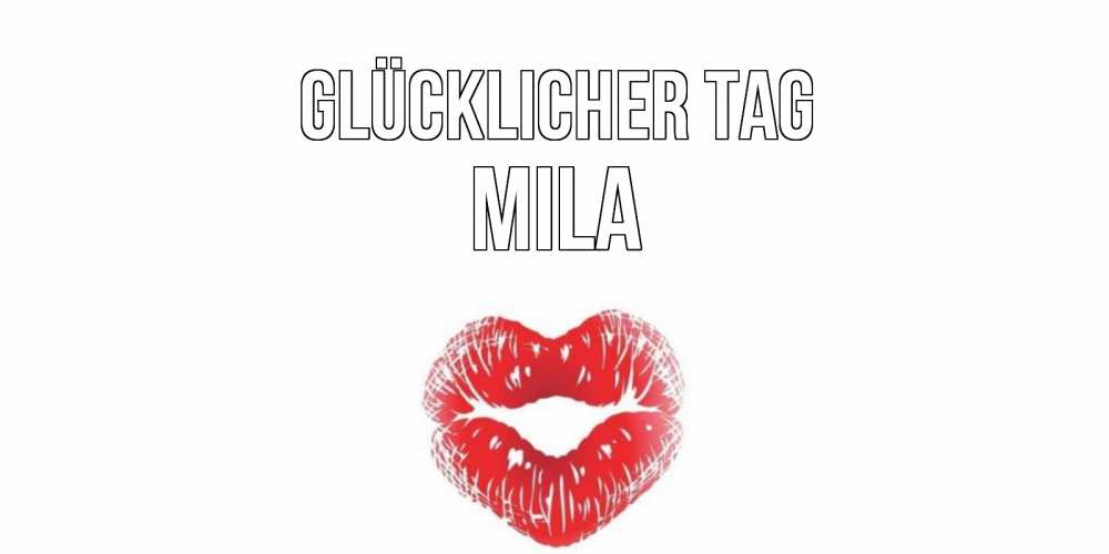 Открытка на каждый день с именем, Mila Glücklicher Tag Поцелуй Прикольная открытка с пожеланием онлайн скачать бесплатно 