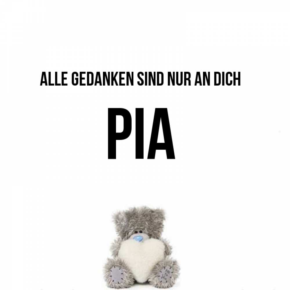 Открытка на каждый день с именем, Pia Alle Gedanken sind nur an dich тедди с сердечком для любимой Прикольная открытка с пожеланием онлайн скачать бесплатно 