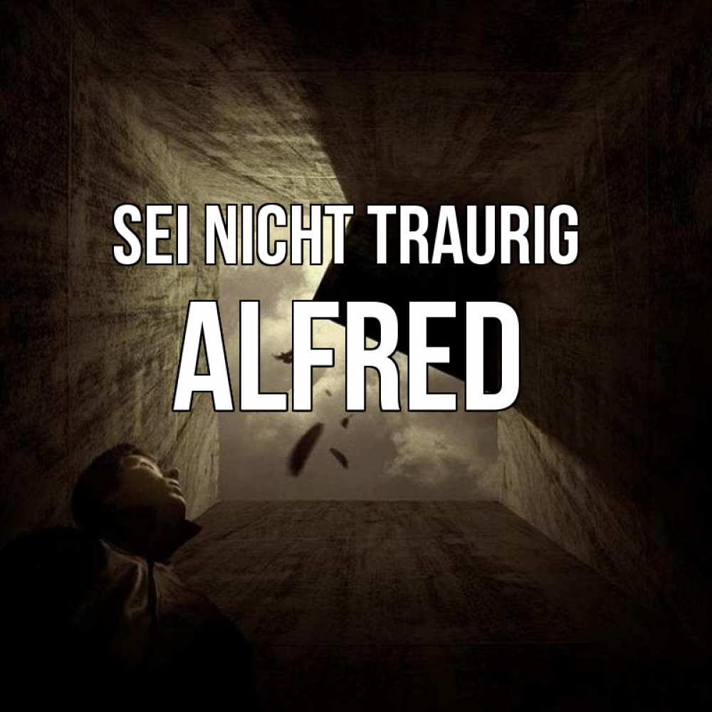 Открытка на каждый день с именем, Alfred Sei nicht traurig жуть Прикольная открытка с пожеланием онлайн скачать бесплатно 