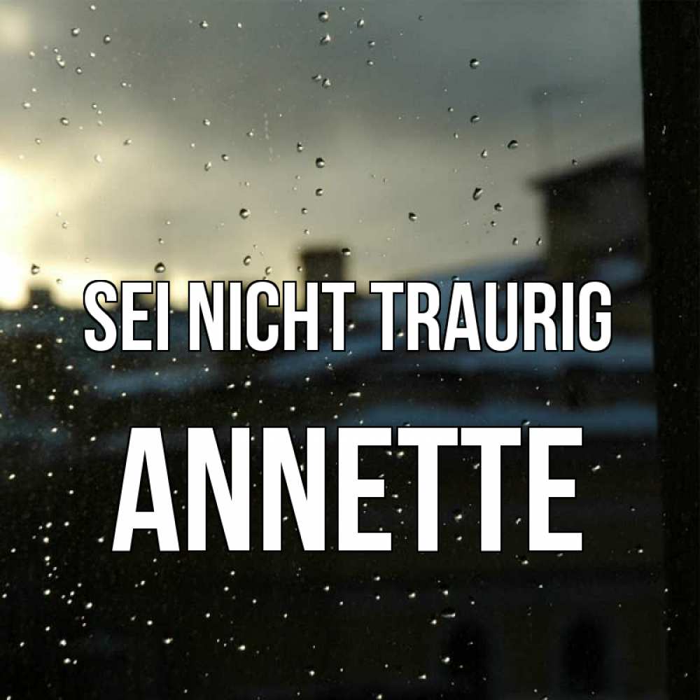 Открытка на каждый день с именем, Annette Sei nicht traurig вид на крыши Прикольная открытка с пожеланием онлайн скачать бесплатно 
