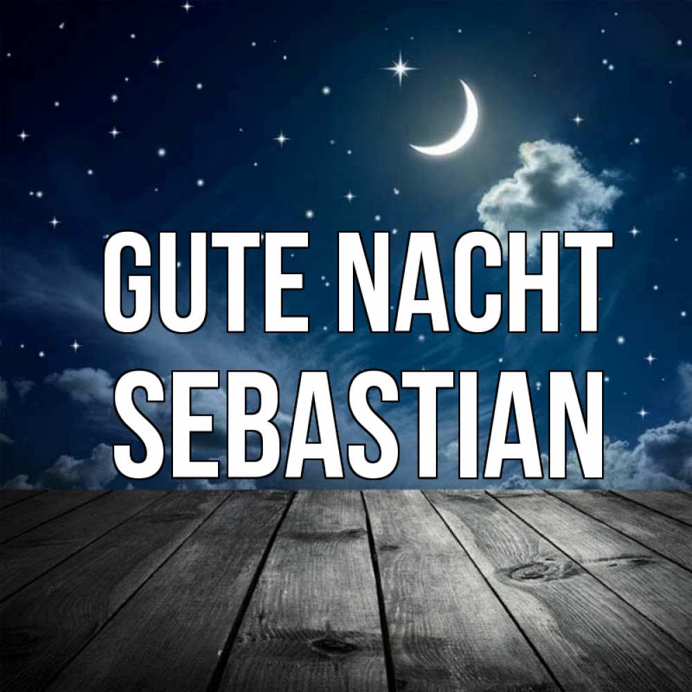 Открытка на каждый день с именем, Sebastian Gute Nacht месяц и звезда Прикольная открытка с пожеланием онлайн скачать бесплатно 