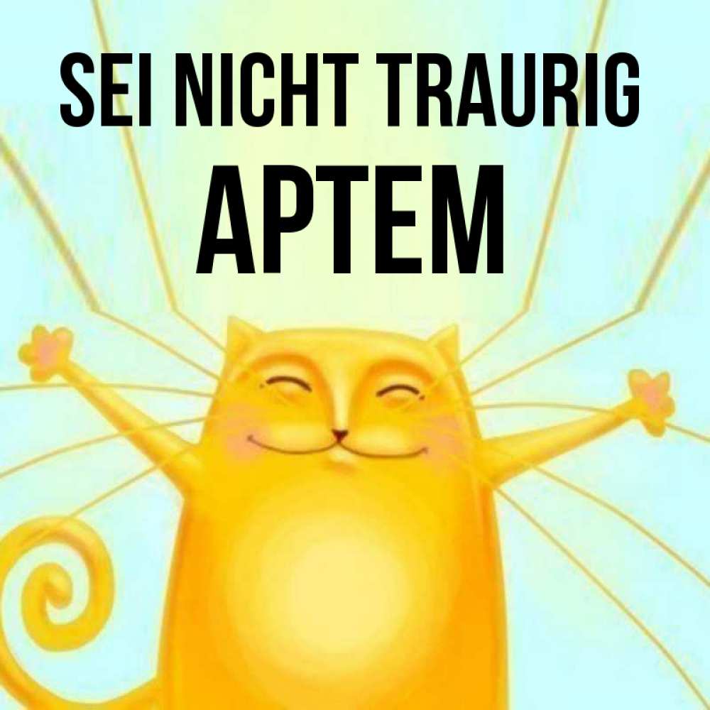 Открытка на каждый день с именем, Артем Sei nicht traurig обнимашки усатые Прикольная открытка с пожеланием онлайн скачать бесплатно 