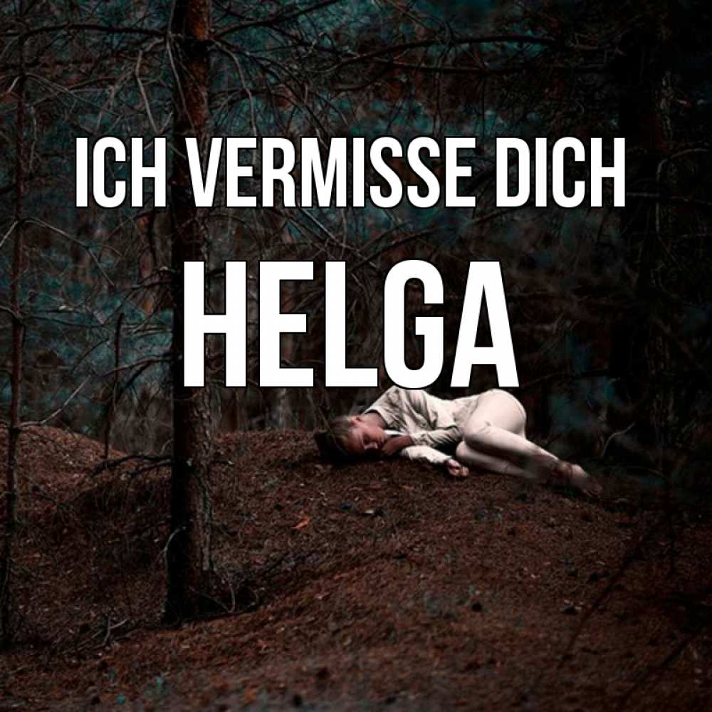 Открытка на каждый день с именем, Helga Ich vermisse dich очень Прикольная открытка с пожеланием онлайн скачать бесплатно 