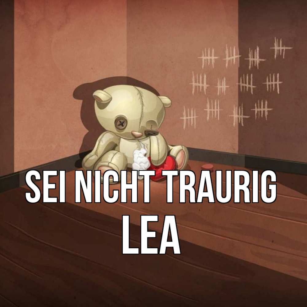 Открытка на каждый день с именем, Lea Sei nicht traurig мишку бросила хозяйка Прикольная открытка с пожеланием онлайн скачать бесплатно 