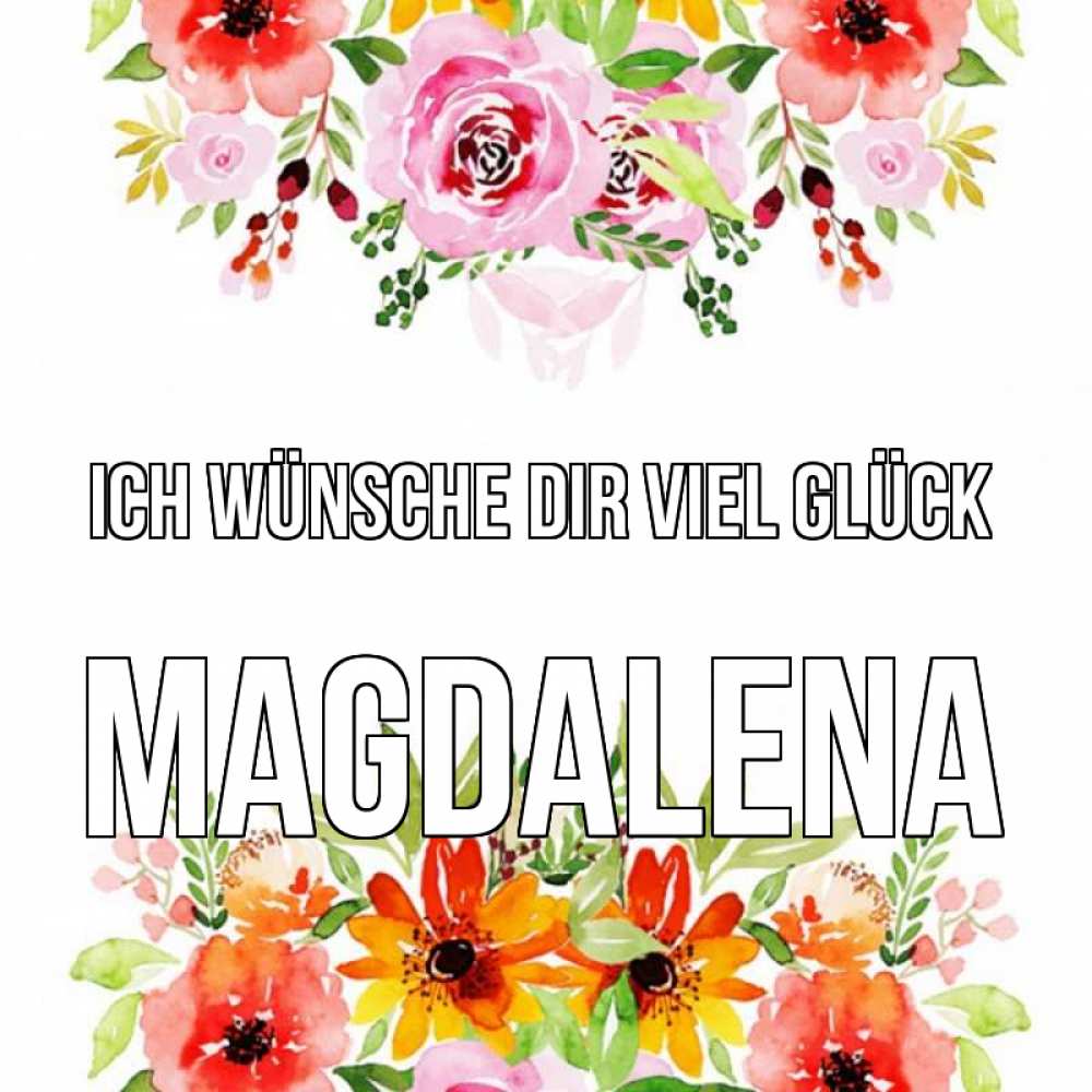 Открытка на каждый день с именем, Magdalena Ich wünsche dir viel Glück открытка с цветами акварелью Прикольная открытка с пожеланием онлайн скачать бесплатно 