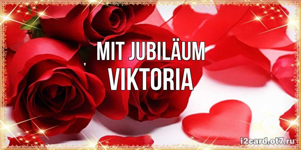 Открытка на каждый день с именем, Viktoria Mit Jubiläum красные розы и красные сердечки Прикольная открытка с пожеланием онлайн скачать бесплатно 
