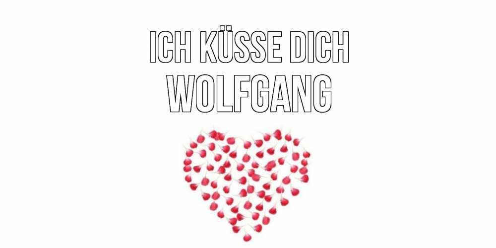 Открытка на каждый день с именем, Wolfgang Ich küsse dich сердце Прикольная открытка с пожеланием онлайн скачать бесплатно 