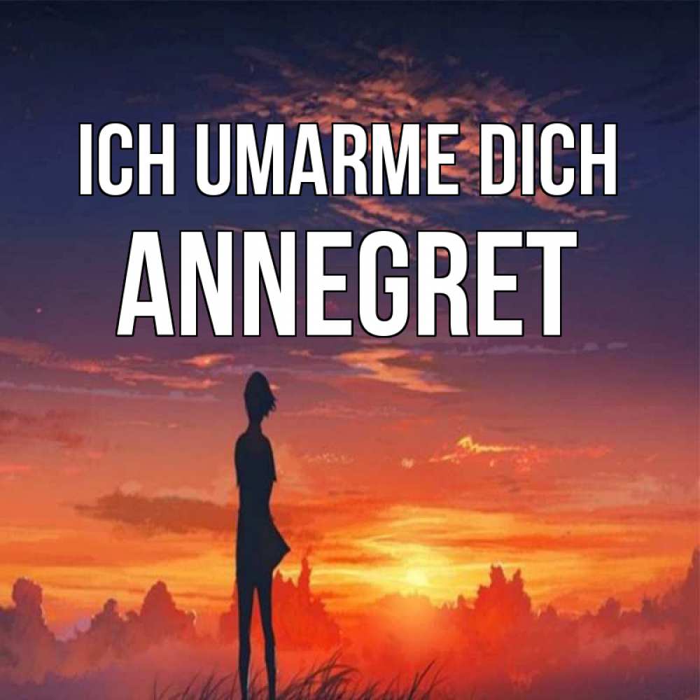 Открытка на каждый день с именем, Annegret Ich umarme dich стройная девушка Прикольная открытка с пожеланием онлайн скачать бесплатно 