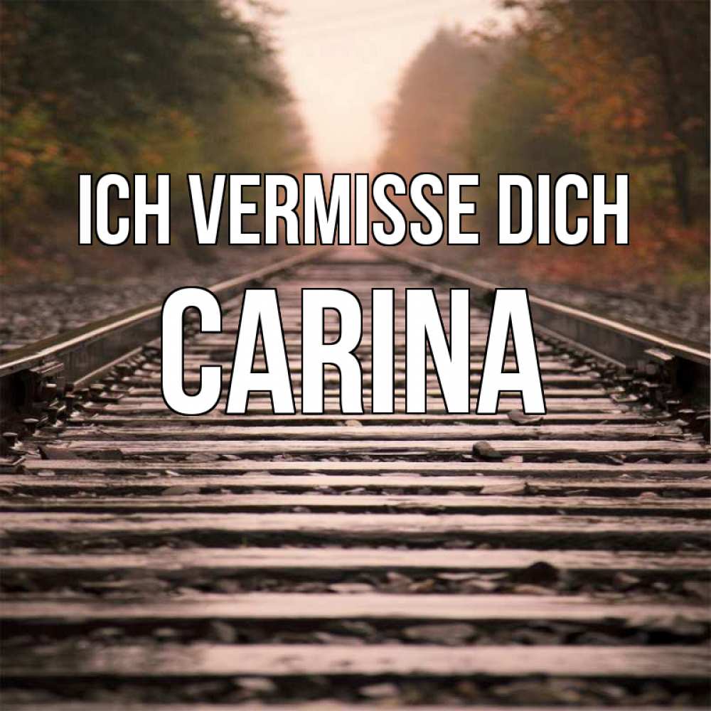 Открытка на каждый день с именем, Carina Ich vermisse dich приезжай Прикольная открытка с пожеланием онлайн скачать бесплатно 