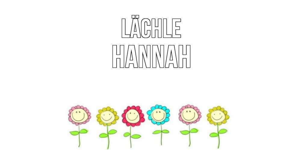 Открытка на каждый день с именем, Hannah Lächle улыбка, цветы Прикольная открытка с пожеланием онлайн скачать бесплатно 