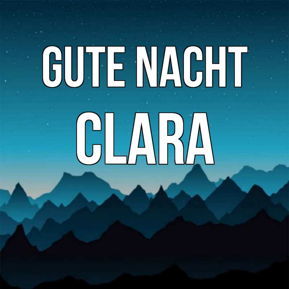 Открытка на каждый день с именем, Clara Gute Nacht сладких снов звездное небо Прикольная открытка с пожеланием онлайн скачать бесплатно 