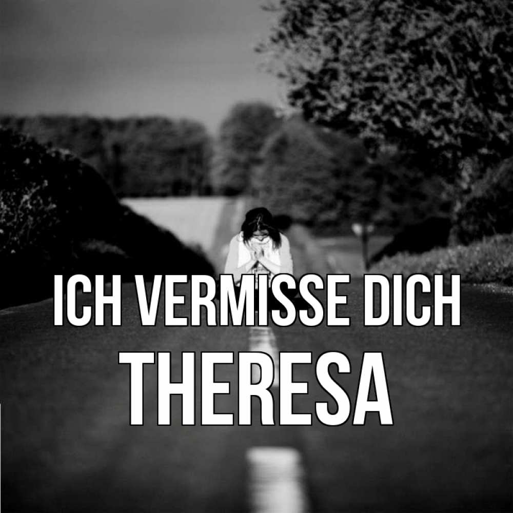 Открытка на каждый день с именем, Theresa Ich vermisse dich фото Прикольная открытка с пожеланием онлайн скачать бесплатно 
