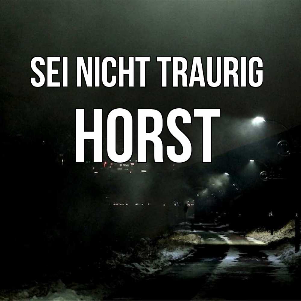 Открытка на каждый день с именем, Horst Sei nicht traurig фонари Прикольная открытка с пожеланием онлайн скачать бесплатно 