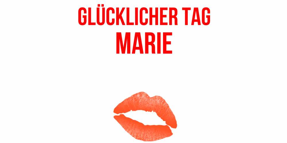 Открытка на каждый день с именем, Marie Glücklicher Tag удачного дня с поцелуем Прикольная открытка с пожеланием онлайн скачать бесплатно 