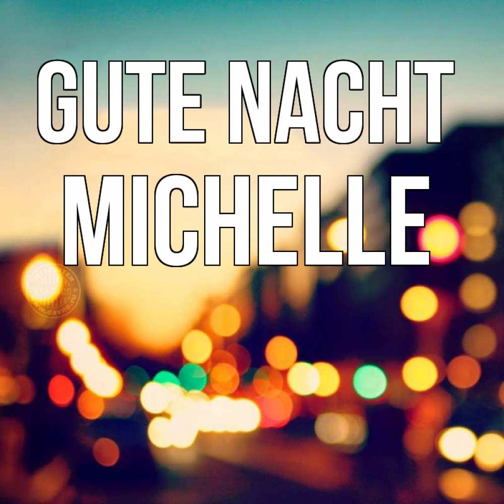Открытка на каждый день с именем, Michelle Gute Nacht город Прикольная открытка с пожеланием онлайн скачать бесплатно 