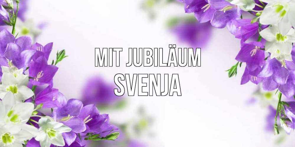 Открытка на каждый день с именем, Svenja Mit Jubiläum открытка на день рождения с сиреневыми цветами Прикольная открытка с пожеланием онлайн скачать бесплатно 