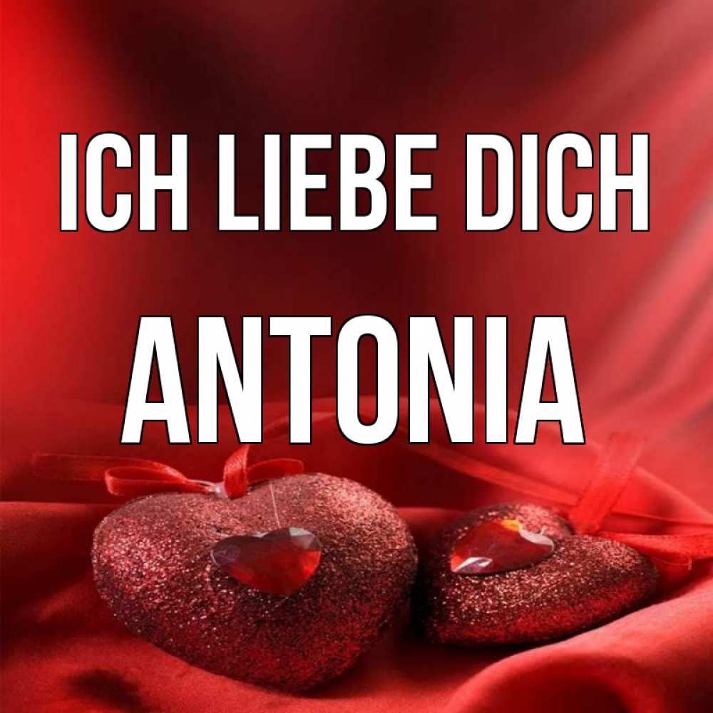 Открытка на каждый день с именем, Antonia Ich liebe dich с лентами Прикольная открытка с пожеланием онлайн скачать бесплатно 