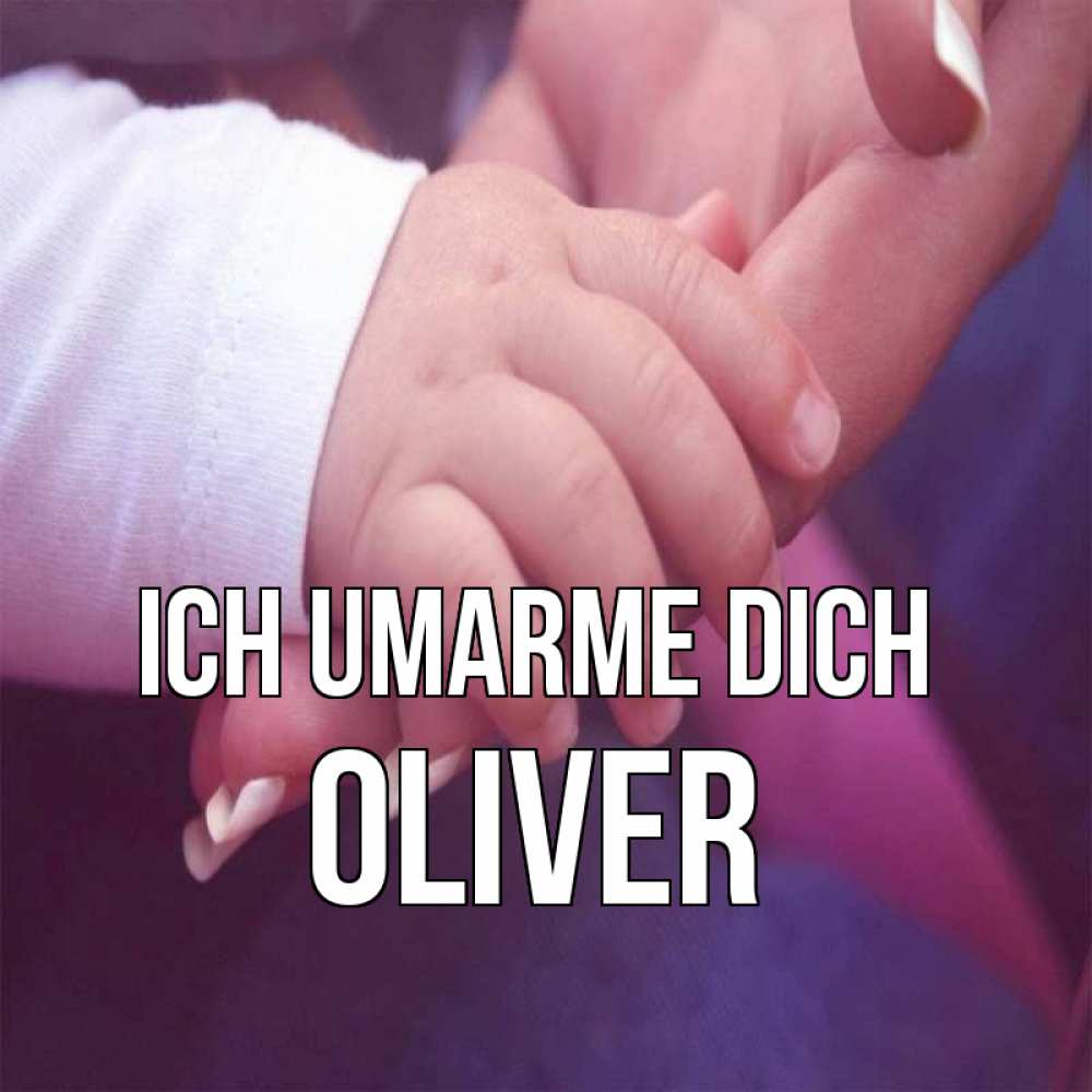 Открытка на каждый день с именем, Oliver Ich umarme dich мама с ребенком Прикольная открытка с пожеланием онлайн скачать бесплатно 