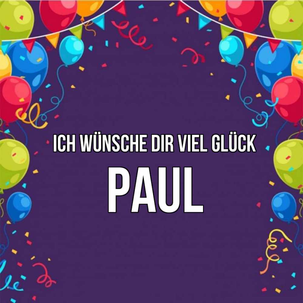 Открытка на каждый день с именем, Paul Ich wünsche dir viel Glück шары Прикольная открытка с пожеланием онлайн скачать бесплатно 