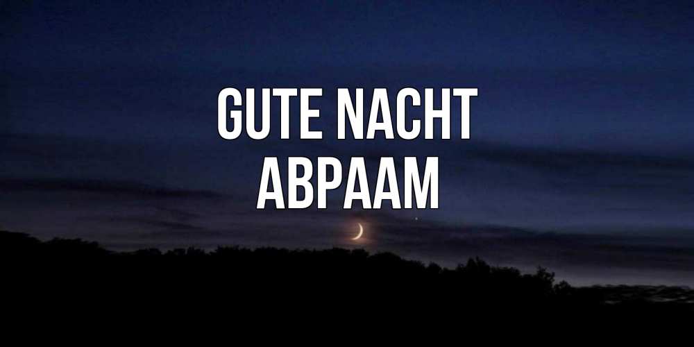 Открытка на каждый день с именем, Авраам Gute Nacht месяц Прикольная открытка с пожеланием онлайн скачать бесплатно 