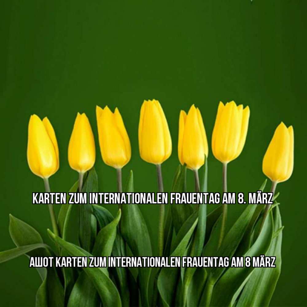 Открытка на каждый день с именем, Ашот Karten zum Internationalen Frauentag am 8 März желтого цвета 3 Прикольная открытка с пожеланием онлайн скачать бесплатно 