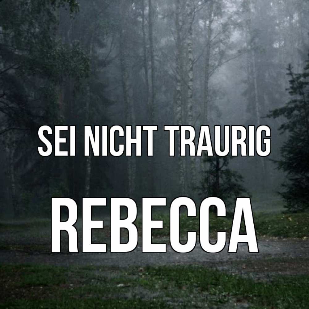 Открытка на каждый день с именем, Rebecca Sei nicht traurig осень Прикольная открытка с пожеланием онлайн скачать бесплатно 