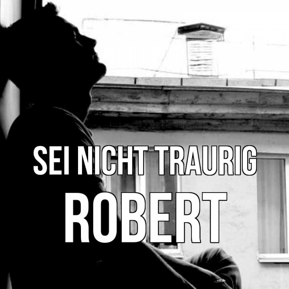Открытка на каждый день с именем, Robert Sei nicht traurig старый дом Прикольная открытка с пожеланием онлайн скачать бесплатно 