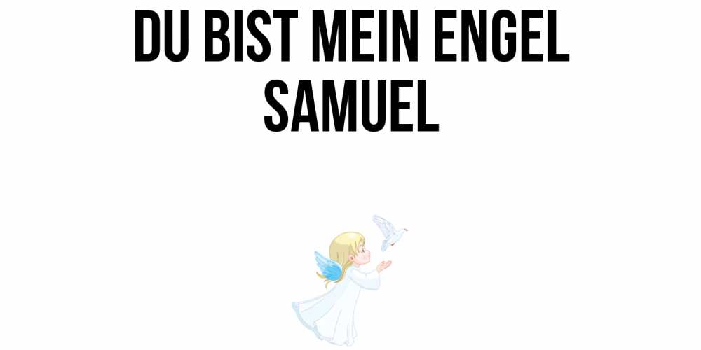 Открытка на каждый день с именем, Samuel Du bist mein Engel ангел, голубь Прикольная открытка с пожеланием онлайн скачать бесплатно 