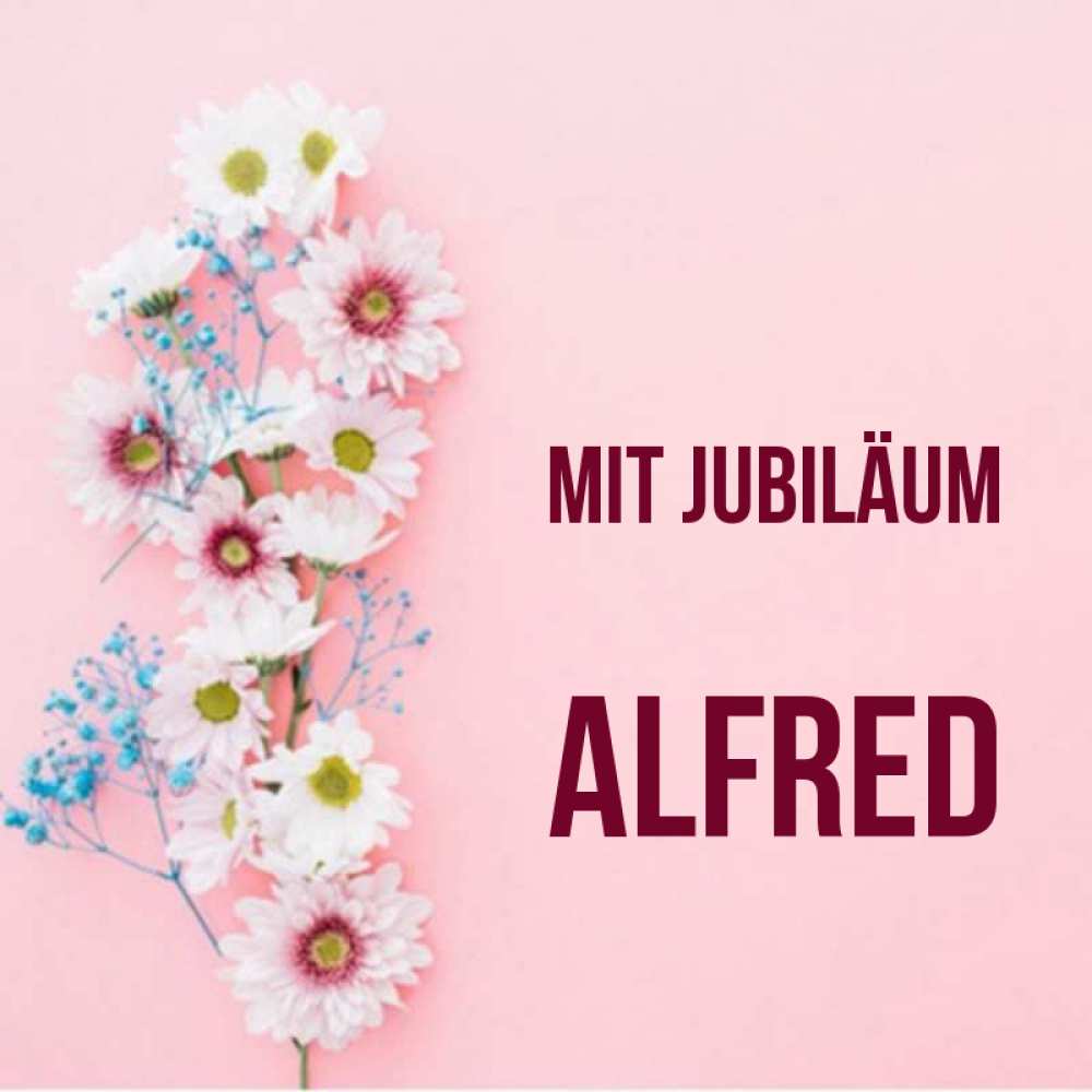 Открытка на каждый день с именем, Alfred Mit Jubiläum Родная моя с днем рождения тебя картинка с цветами белыми и голубыми Прикольная открытка с пожеланием онлайн скачать бесплатно 