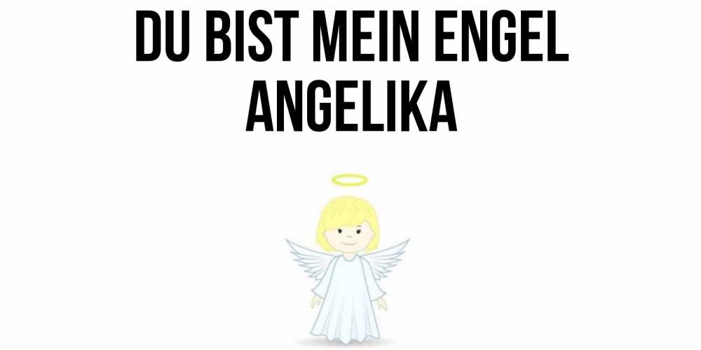 Открытка на каждый день с именем, Angelika Du bist mein Engel ангел Прикольная открытка с пожеланием онлайн скачать бесплатно 