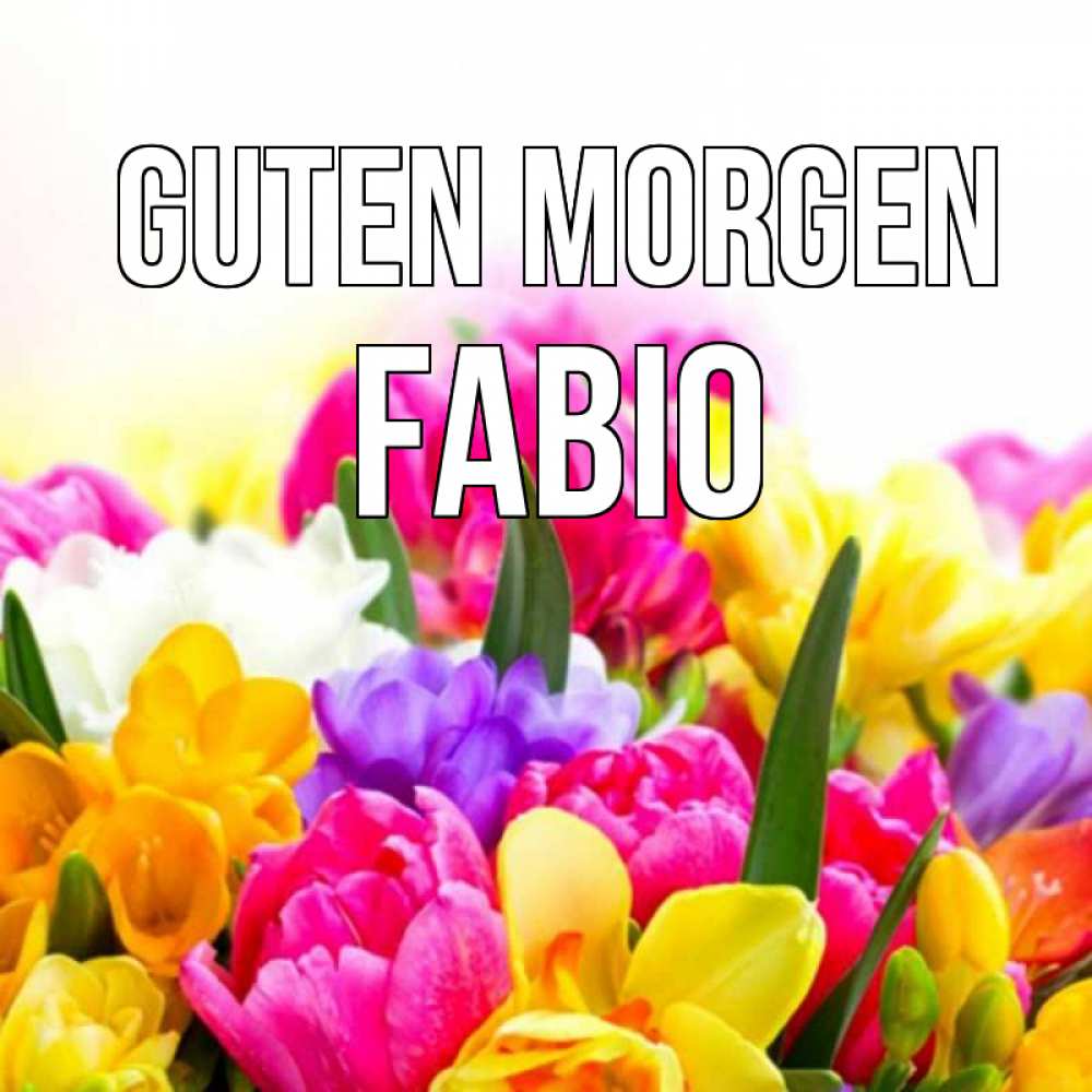 Открытка на каждый день с именем, Fabio Guten Morgen создать открытку со свое подписью Прикольная открытка с пожеланием онлайн скачать бесплатно 