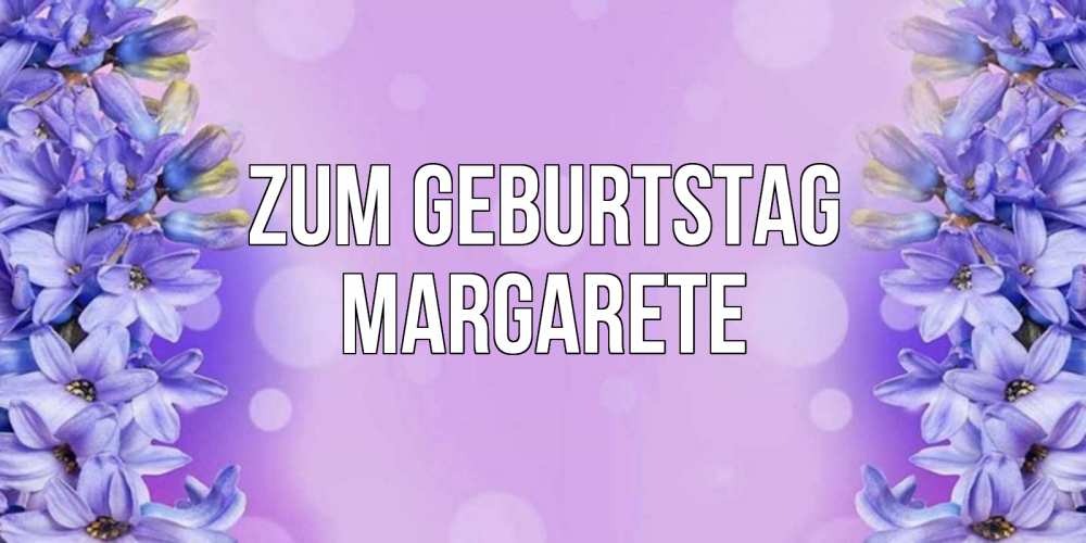 Открытка на каждый день с именем, Margarete Zum Geburtstag открытка с сиренью Прикольная открытка с пожеланием онлайн скачать бесплатно 