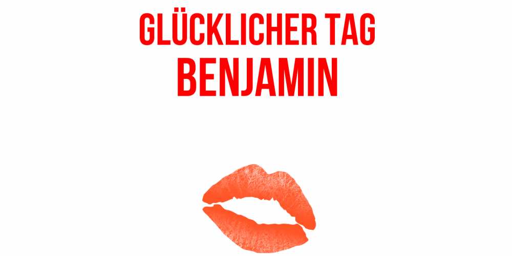 Открытка на каждый день с именем, Benjamin Glücklicher Tag удачного дня с поцелуем Прикольная открытка с пожеланием онлайн скачать бесплатно 