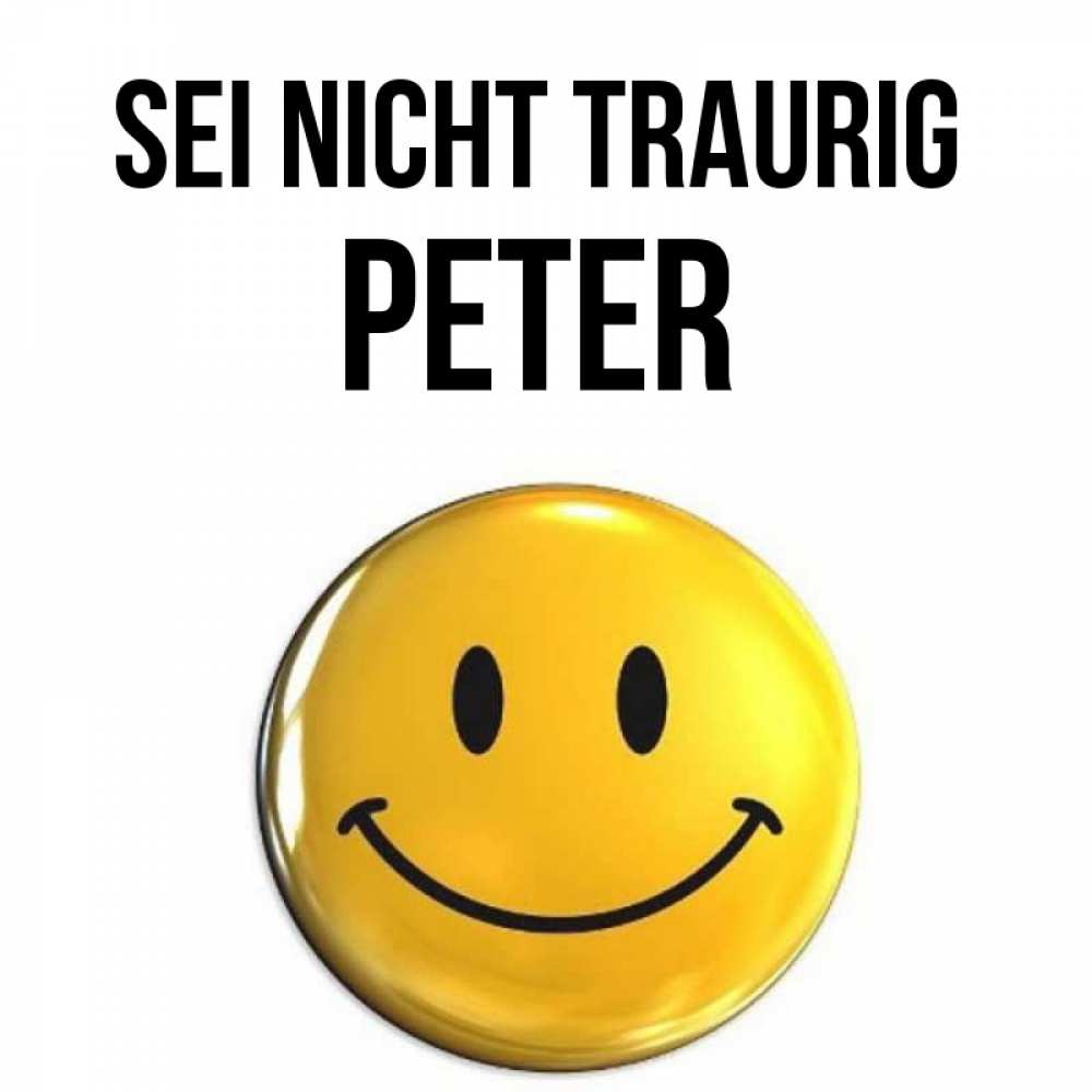 Открытка на каждый день с именем, Peter Sei nicht traurig триде смайл Прикольная открытка с пожеланием онлайн скачать бесплатно 