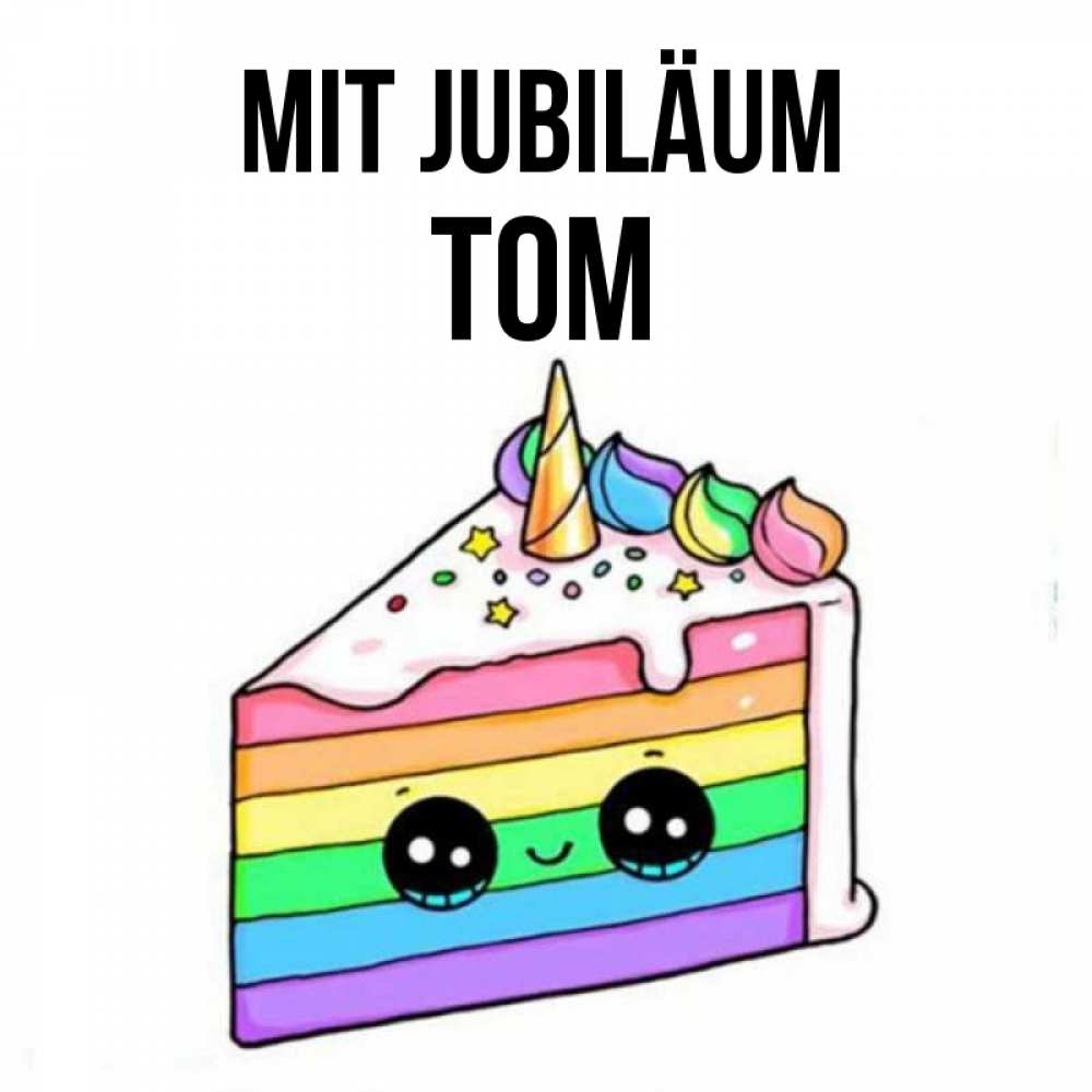 Открытка на каждый день с именем, Tom Mit Jubiläum с днем варенья Прикольная открытка с пожеланием онлайн скачать бесплатно 
